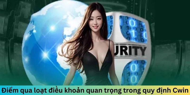 Điểm qua loạt điều khoản quan trọng trong quy định Cwin