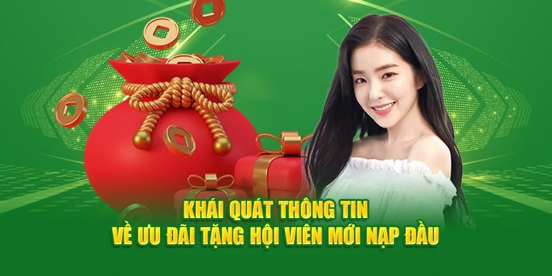 Khái quát thông tin về ưu đãi tặng hội viên mới nạp đầu