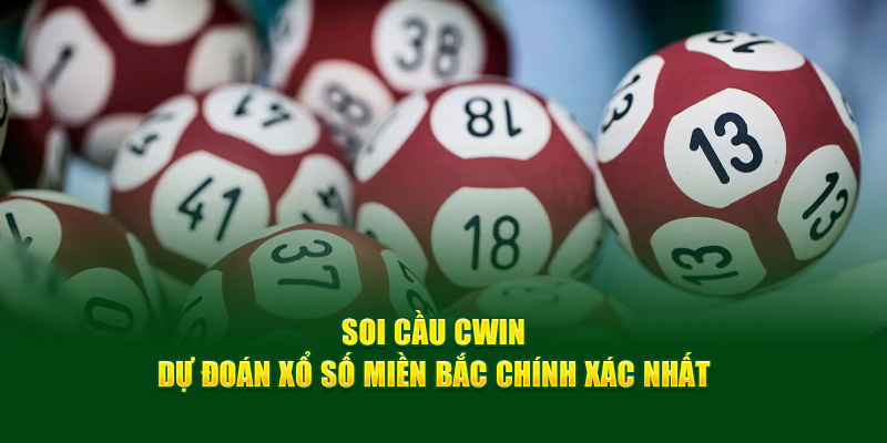 Soi cầu Cwin dự đoán kết quả xổ số miền Bắc chính xác nhất